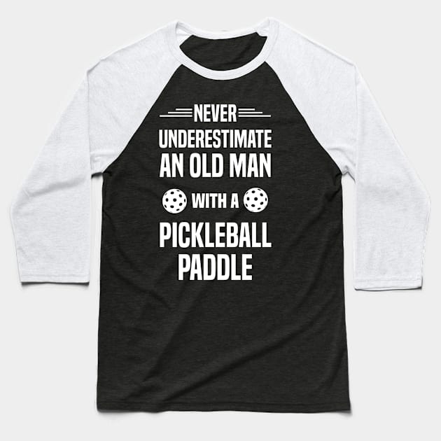 Never Underestimate An Old Man With A Pickleball Paddle Baseball T-Shirt by Madicota